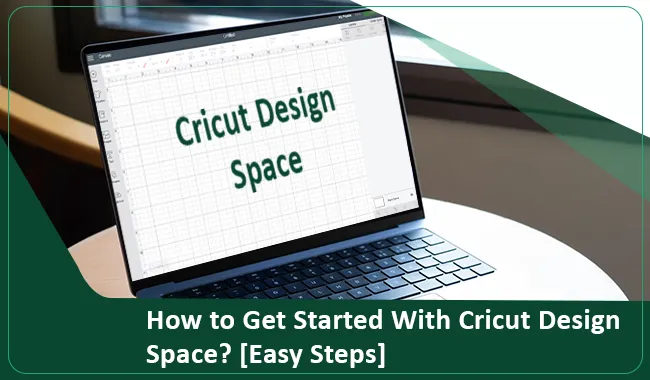 How to Get Started With Cricut Design Space? [Easy Steps]